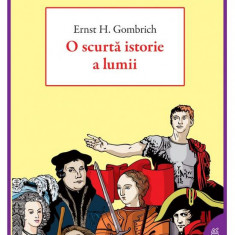 O Scurta Istorie A Lumii, E.H. Gombrich - Editura Art