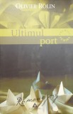 Cumpara ieftin Ultimul port &ndash; Olivier Rolin