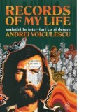 Records of my life. Amintiri in interviuri cu si despre Andrei Voiculescu - Andrei Voiculescu