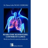 Reabilitarea respiratorie: Contributii clinice. Medicina fizica in practica medicala - Diana Lidia Tache-Codreanu
