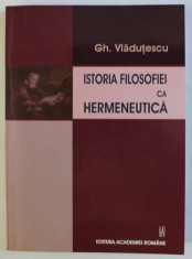 Istoria filosofiei ca hermeneutica / Gh. Vladutescu cu dedicatia autorului foto