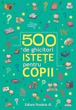 Cumpara ieftin 500 de ghicitori istețe pentru copii - Paperback - Paralela 45