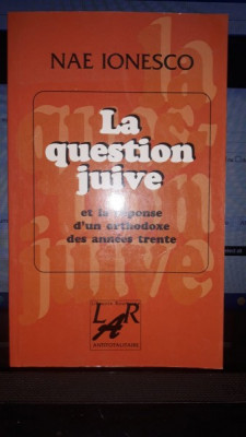 La Question Juive(Et la Response D&amp;#039;un Orthodoxe des Annees Trente) - Nae Ionesco foto