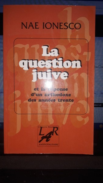 La Question Juive(Et la Response D&#039;un Orthodoxe des Annees Trente) - Nae Ionesco