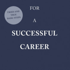 A Novice Tips for a Successful Career: Tried and True Basic Steps
