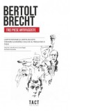 Trei piese antifasciste: Capete rotunde si capete ascutite; Teroarea si mizeriile celui de-al treilea Reich; Svejk - Bertolt Brecht, Alice Monica Mari