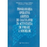 Programarea operativa asistata de calculator in activitatea de forare a sondelor