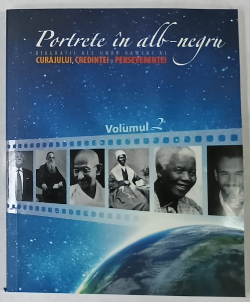 PORTRETE IN ALB - NEGRU , BIOGRAFII ALE UNOR OAMENI AI CURAJULUI , CREDINTEI SI PERSEVERENTEI , VOLUMUL 2 , 2012