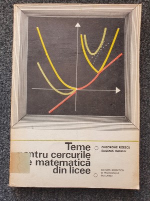 TEME PENTRU CERCURILE DE MATEMATICA DIN LICEE - Rizescu (volumul I) foto