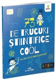 73 de trucuri științifice cool cu care să-ți uimești prietenii! - Paperback brosat - Anna Claybourne - Gama