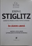In cadere libera. America, piata libera si prabusirea economiei mondiale &ndash; Joseph E. Stiglitz (putin uzata)