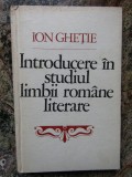 Ion Ghetie - Introducere in studiul limbii romane literare