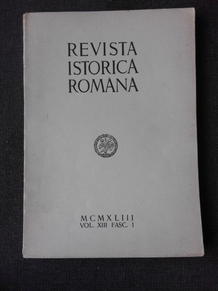 REVISTA ISTORICA ROMANA, VOL. XIII, FASC.I/MCMXLIII