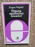 Figura spiritului creator - Eugen Negrici CU DEDICATIE SI AUTOGRAF PENTRU PETRE ANGHEL