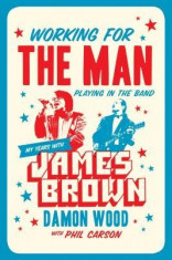 Working for the Man, Playing in the Band: My Years with James Brown foto