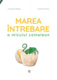 Marea &icirc;ntrebare a micului cameleon - Hardcover - Caroline Pellissier - Epica Publishing