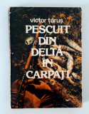 Victor Tarus Pescuit din Delta in Carpati