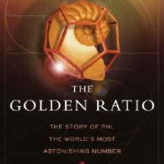 The Golden Ratio: The Story of Phi, the World's Most Astonishing Number