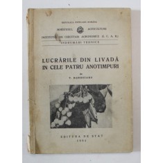 LUCRARILE DIN LIVADA IN CELE PATRU ANOTIMPURI de T. BORDEIANU , 1951 *PREZINTA HALOURI DE APA