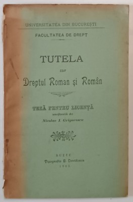 TUTELA IN DREPTUL ROMAN SI ROMIN , TEZA PENTRU LICENTA IN DREPT de DUMITRU CONSTANTINESCU , 1905 foto