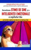 Dezvoltarea stimei de sine și a inteligenței emoționale a copilului tău - Paperback brosat - Prestige