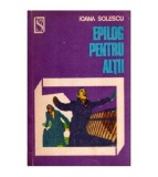 Ioana Solescu - Epilog pentru altii - 116852