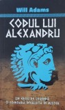 Codul lui Alexandru. Un erou de legenda o comoara invaluita in mister - Will Adams