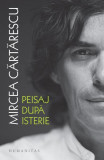 Peisaj după isterie - Paperback brosat - Mircea Cărtărescu - Humanitas