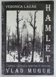 HAMLET , CAIETUL ULTIMULUI SPECTACOL SEMNAT VLAD MUGUR de VERONICA LAZAR ,2003 , DEDICATIE *