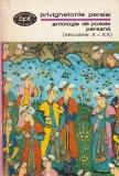 PRIVIGHETORILE PERSIEI - ANTOLOGIE DE POEZIE PERSANA SECOLELE X - XX ( BPT 662 )