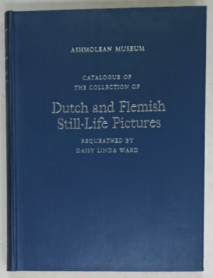 CATALOGUE OF THE COLLECTION OF DUTCH AND FLEMISH STILL - LIFE PICTURES , bequeathed by DAISY LINDA WARD , 1950 foto