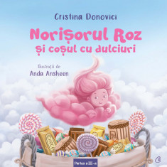 Norisorul Roz Si Cosul Cu Dulciuri, Cristina Donovici,Anda Ansheen - Editura Curtea Veche
