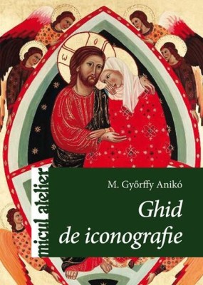 Ghid De Iconografie, M. Gyorffy Aniko - Editura Casa foto