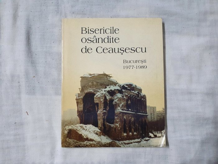 Bisericile osandite de Ceausescu 1977 - 1989