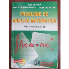 Probleme de analiza matematica vol.2, clasa a XII-a-Ion Petrica, Emil Constantinescu, Dumitru Petre