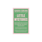 Little Mysteries: Nine Miniature Puzzles to Confuse, Enthrall, and Delight