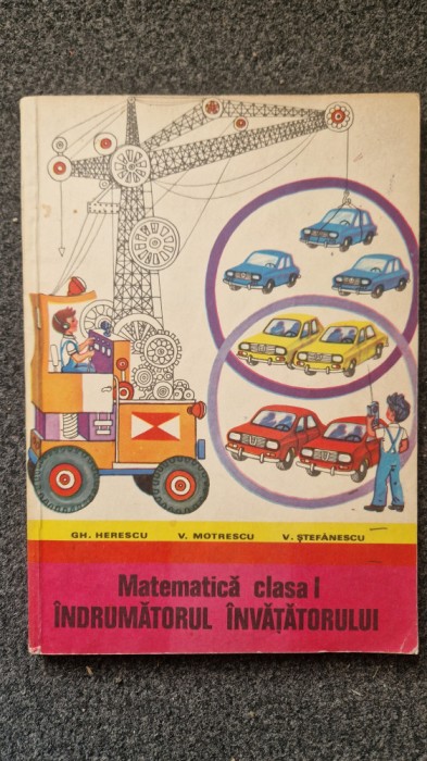 MATEMATICA CLASA I INDRUMATORUL INVATATORULUI - Herescu, Motrescu