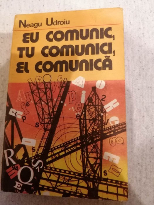 Eu Comunic, Tu Comunici, El Comunica - Neagu Udroiu