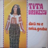 Vinil Tita Barbulescu - Daca Nu E Neica, Geaba (LP, Electrecord, 1971) Muzica Populara Romaneasca