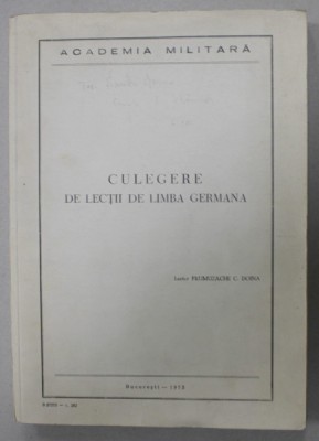 CULEGERE DE LECTII DE LIMBA GERMANA , LECTOR FRUMUZACHE C. DOINA , ACADEMIA MILITARA , 1973 foto
