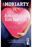 Cumpara ieftin Am uitat sa fim fericiti | Liane Moriarty, Trei