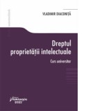 Dreptul proprietatii intelectuale. Curs universitar - Vladimir Diaconita