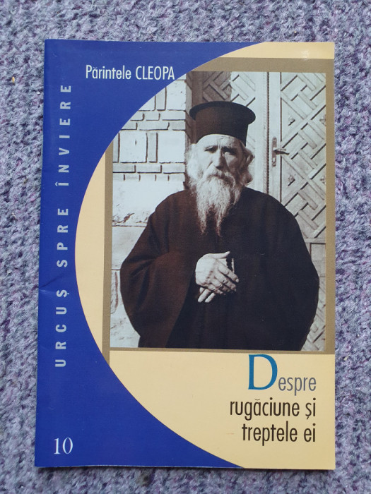 Parintele Cleopa - Despre rugaciune si treptele ei. 2003, 32 pag, stare f buna