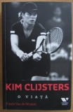 Frank Van de Winkel - Kim Clijsters. O viata (ed. Victoria Books / Publica) - biografie, tenis, sport