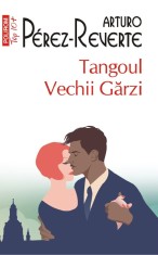 Tangoul Vechii Garzi Top 10+ Nr 682, Arturo Perez-Reverte - Editura Polirom foto