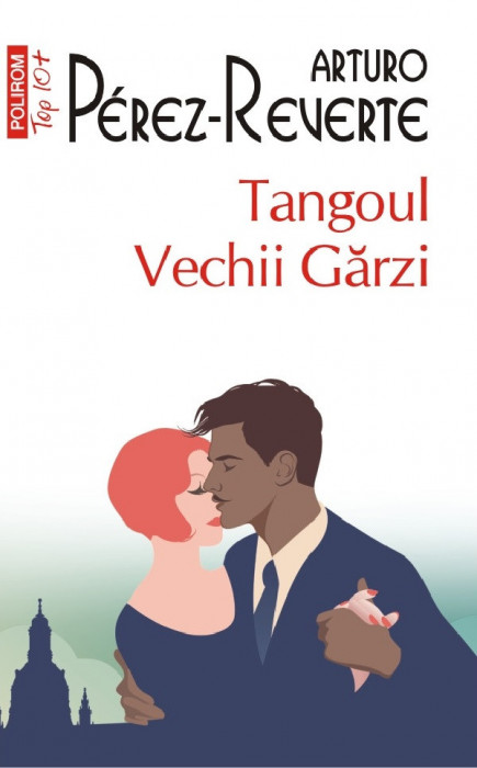 Tangoul Vechii Garzi Top 10+ Nr 682, Arturo Perez-Reverte - Editura Polirom