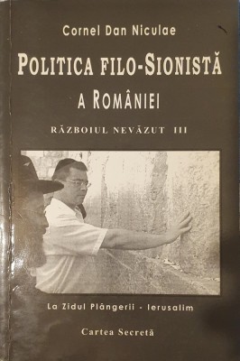 Politica Filo-Sionista a Romaniei in Fata Europei si a Lumii, Cornel Dan Niculae, Ed. Carpathia, 2008 (ed. a III-a) foto