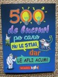500 de lucruri pe care nu le stiai, dar le afli acum! Dominique Enright, Guy Macdonald, Matthew Morgan, Samantha Barnes