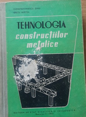 TEHNOLOGIA CONSTRUCTIILOR METALICE - CONSTANTINESCU DINU, CRETU MIRCEA foto