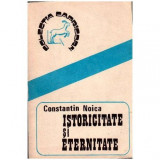 Constantin Noica - Istoricitate si eternitate - 102199